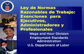 Ley de Normas Razonables de Trabajo: Exenciones para Ejecutivos, Administradores y Profesionales Wage and Hour Division Employment Standards Administration.
