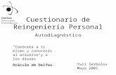 Cuestionario de Reingeniería Personal Autodiagnóstico Yuri Serbolov Mayo 2001 Certus Soluciones Estratégicas “Conócete a tí mismo y conocerás al universo.