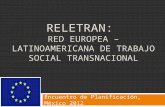RELETRAN: RED EUROPEA – LATINOAMERICANA DE TRABAJO SOCIAL TRANSNACIONAL Encuentro de Planificación, México 2012.