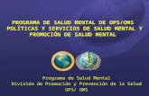 PROGRAMA DE SALUD MENTAL DE OPS/OMS POLÍTICAS Y SERVICIOS DE SALUD MENTAL Y PROMOCIÓN DE SALUD MENTAL” Programa de Salud Mental División de Promoción y.
