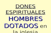 DONES ESPIRITUALES HOMBRES DOTADOS DONES ESPIRITUALES HOMBRES DOTADOS en la iglesia PRIMITIVA.