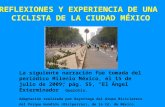 REFLEXIONES Y EXPERIENCIA DE UNA CICLISTA DE LA CIUDAD MÉXICO La siguiente narración fue tomada del periódico Milenio México, el 15 de julio de 2009, pág.