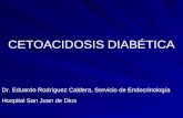 CETOACIDOSIS DIABÉTICA Dr. Eduardo Rodríguez Caldera, Servicio de Endocrinología Hospital San Juan de Dios.