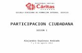 ESCUELA DIOCESANA DE FORMACION INTEGRAL EDIFICA PARTICIPACION CIUDADANA SESION 1 Alejandra Espinosa Andrade 7 y 8 de agosto 2012.