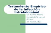 Tratamiento Empírico de la Infección Intrabdominal Dr. Xavier Molina Hospital Comarcal dInca 27 Marzo 2007.