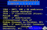 Glomerulonefritis Lúpica c l a s i f i c a c i ó n Dr. Nelson Acosta Marichal 1964 – GNFS, GND y GN membranosa 1970 – Lesión mesangial 1974 – 1ª clasificación.