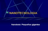 NANOTECNOLOGIA Nanobots: Pequeños gigantes. ¿Qué es Nanotecnologia? La nanotecnología es el estudio, diseño, creación, síntesis, manipulación y aplicación.