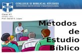 Clase #7 MSMN 1301 Prof. Daniel E. López Métodos de Estudio Bíblico.