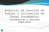 Análisis de Erosión de Suelos y Estimación de Áreas Inundables Introducción a cálculos espaciales.