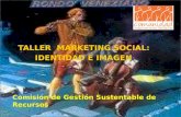 TALLER MARKETING SOCIAL: IDENTIDAD E IMAGEN Comisión de Gestión Sustentable de Recursos.
