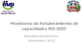 Monitoreo de fortalecimiento de capacidades RSI-2005 República Dominicana Noviembre, 2012.