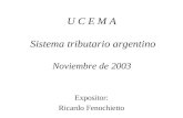 U C E M A Sistema tributario argentino Noviembre de 2003 Expositor: Ricardo Fenochietto.