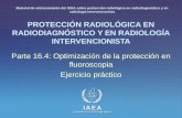 IAEA International Atomic Energy Agency PROTECCIÓN RADIOLÓGICA EN RADIODIAGNÓSTICO Y EN RADIOLOGÍA INTERVENCIONISTA Parte 16.4: Optimización de la protección.