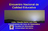 Encuentro Nacional de Calidad Educativa Licda. Claudia María Lara Galo Coordinadora del Área de Matemática Facultad de Educación Universidad del Istmo.