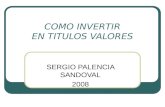 COMO INVERTIR EN TITULOS VALORES SERGIO PALENCIA SANDOVAL 2008.