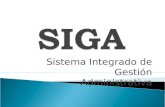 Sistema Integrado de Gestión Administrativa. El SIGA es un Sistema Integral de Gestión Administrativa que está diseñado para contribuir al ordenamiento.
