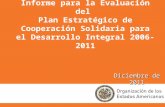 Informe para la Evaluación del Plan Estratégico de Cooperación Solidaria para el Desarrollo Integral 2006-2011 Diciembre de 2011.