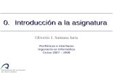 Oliverio J. Santana Jaria Periféricos e Interfaces Ingeniería en Informática Curso 2007 – 2008 0.Introducción a la asignatura.