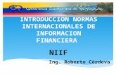 INTRODUCCION NORMAS INTERNACIONALES DE INFORMACION FINANCIERA NIIF Ing. Roberto Córdova.