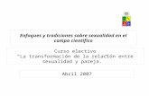 Abril 2007 Curso electivo La transformación de la relación entre sexualidad y pareja. Enfoques y tradiciones sobre sexualidad en el campo científico.