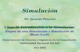 Simulación Dr. Ignacio Ponzoni Clase II: Introducción a la Simulación Etapas de una Simulación y Simulación de Monte Carlo Departamento de Ciencias e Ingeniería.