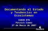 Documentando el Estado y Tendencias en Ecosistemas IABIN ETN Patrick Comer 27 de Marzo de 2007.