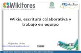 Wikis, escritura colaborativa y trabajo en equipo Alejandro Uribe