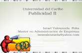 Universidad del Caribe Publicidad II Israel Valenzuela Peña Master en Administración de Empresas isravalenzuela@yahoo.com.