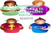 LA FRATERNIDAD LA FRATERNIDAD JUVENIL APLICA A SU VIDA LAS VERDADES BIBLICAS. AGOSTO.