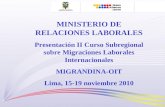 MINISTERIO DE RELACIONES LABORALES Presentación II Curso Subregional sobre Migraciones Laborales Internacionales MIGRANDINA-OIT Lima, 15-19 noviembre 2010.