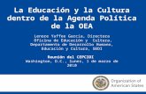 La Educación y la Cultura dentro de la Agenda Política de la OEA Lenore Yaffee García, Directora Oficina de Educación y Cultura, Departamento de Desarrollo.