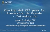 © 2012 Association of Certified Fraud Examiners. All rights reserved. 1 of 21 Checkup del CFE para la Prevención de Fraude - Introducción James D. Ratley,