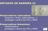 MÉTODOS DE BARRERA (I) Preservativos masculinos (Caucho, vinilo, poliuretano…) protegen contra las ITS y SIDA Preservativos femeninos (Poliuretano) protegen.
