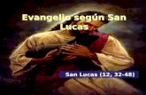 Evangelio según San Lucas San Lucas (12, 32-48) San Lucas (12, 32-48)