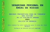 SEGURIDAD PERSONAL EN ÁREAS DE RIESGO MEDIDAS PREVENTIVAS PARA NO TORNARSE UNA VÍCTIMA DE LA VIOLENCIA URBANA 2005 POLICÍA DE MENDOZA Este trabajo ha sido.
