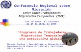 Conferencia Regional sobre Migración Taller sobre Trabajadores Migratorios Temporales (TMT) San Salvador, El Salvador 23-24 de abril de 2009 Programas.