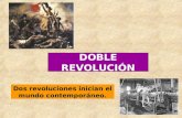 DOBLE REVOLUCIÓN Dos revoluciones inician el mundo contemporáneo.