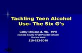 Tackling Teen Alcohol Use- The Six Gs Cathy McDonald, MD, MPH Alameda County ATOD Provider Network Thunder Road 510-653-5040.
