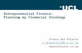 Entrepreneurial Finance: Planning my Financial Strategy Itxaso del-Palacio i.delpalacio@ucl.ac.uk smartinterns.co.uk.