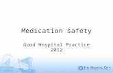 Medication safety Good Hospital Practice 2012. Objectives of this presentation To highlight the importance of ensuring the safe use of medications in.