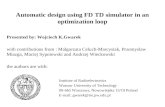 Automatic design using FD TD simulator in an optimization loop Presented by: Wojciech K.Gwarek with contributions from : Malgorzata Celuch-Marcysiak, Przemyslaw.