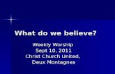 What do we believe? Weekly Worship Sept 10, 2011 Christ Church United, Deux Montagnes.
