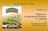 Chapter 16 America: A Narrative History 7 th edition Norton Media Library by George Brown Tindall and David Emory Shi.