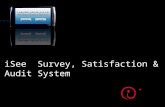 ISee Survey, Satisfaction & Audit System. Handheld touch screen device Like a ½ size i pad Easy way to collect lots of data accurately Instant data –