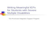Writing Meaningful IEPs for Students with Severe Multiple Disabilities The Provincial Integration Support Program.