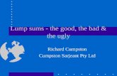 Lump sums - the good, the bad & the ugly Richard Cumpston Cumpston Sarjeant Pty Ltd.