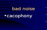 Bad noise cacophony. self-centered egocentric at birth congenital.