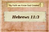 By Faith we Know God Created By Faith we Know God Created Pg 1068 In Church Bibles Hebrews 11:3 Hebrews 11:3.