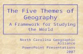 The Five Themes of Geography A Framework for Studying the World North Carolina Geographic Alliance PowerPoint Presentations 2007.