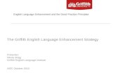 The Griffith English Language Enhancement Strategy Presenter: Nicole Brigg Griffith English Language Institute AIEC October 2010 English Language Enhancement.